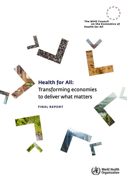 WHO Council on the Economics of Health for All. Health for all: transforming economies to deliver what matters